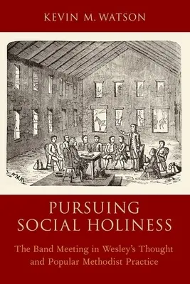 Snaha o sociálnu svätosť: Stretnutie kapely vo Wesleyho myšlienkach a v ľudovej metodistickej praxi - Pursuing Social Holiness: The Band Meeting in Wesley's Thought and Popular Methodist Practice