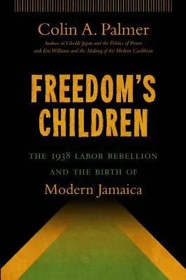 Deti slobody: Povstanie robotníkov v roku 1938 a zrod modernej Jamajky - Freedom's Children: The 1938 Labor Rebellion and the Birth of Modern Jamaica