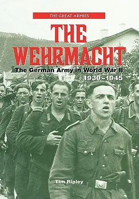 Wehrmacht: Nemecká armáda v druhej svetovej vojne 1939 - 1945 - The Wehrmacht: The German Army in World War II, 1939-1945