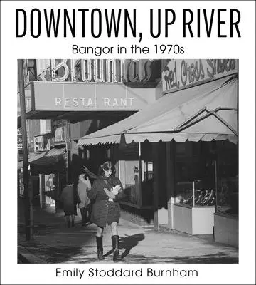 Downtown, Up River: Bangor v 70. rokoch 20. storočia - Downtown, Up River: Bangor in the 1970s