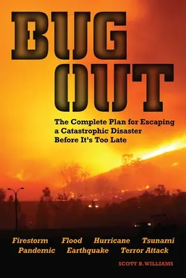 Bug Out: Kompletný plán úniku pred katastrofou skôr, ako bude neskoro - Bug Out: The Complete Plan for Escaping a Catastrophic Disaster Before It's Too Late