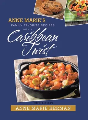 Obľúbené rodinné recepty Anne Marie s karibským nádychom - Anne Marie's Family Favorite Recipes with a Caribbean Twist