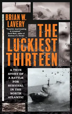 Najšťastnejšia trinástka: Pravdivý príbeh boja o prežitie v severnom Atlantiku - The Luckiest Thirteen: A True Story of a Battle for Survival in the North Atlantic