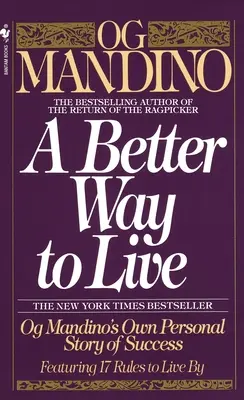 Lepší spôsob života: Osobný príbeh Oga Mandina o úspechu, ktorý obsahuje 17 pravidiel, podľa ktorých treba žiť - A Better Way to Live: Og Mandino's Own Personal Story of Success Featuring 17 Rules to Live by