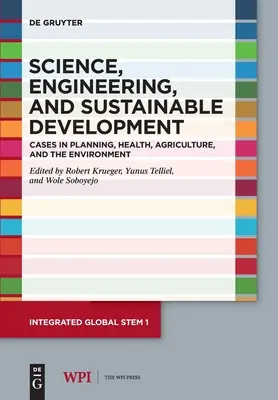 Veda, inžinierstvo a udržateľný rozvoj: Príklady z oblasti plánovania, zdravia, poľnohospodárstva a životného prostredia - Science, Engineering, and Sustainable Development: Cases in Planning, Health, Agriculture, and the Environment