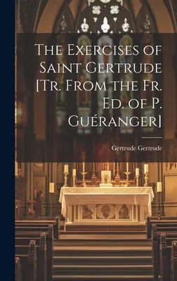 Cvičenia svätej Gertrúdy [Tr. z vydania P. Gurangera] - The Exercises of Saint Gertrude [Tr. From the Fr. Ed. of P. Guranger]