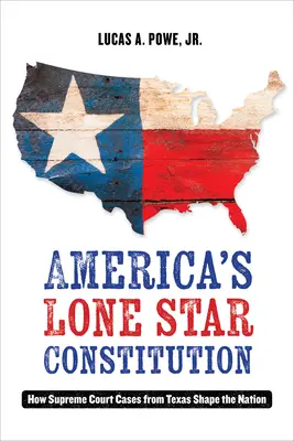 Ústava osamelej hviezdy Ameriky: Ako prípady Najvyššieho súdu z Texasu formujú národ - America's Lone Star Constitution: How Supreme Court Cases from Texas Shape the Nation