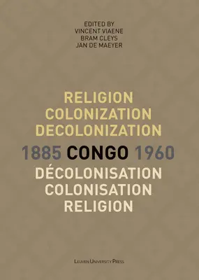 Náboženstvo, kolonizácia a dekolonizácia v Kongu, 1885-1960/Religion, Colonisation Et Dcolonisation Au Congo, 1885-1960 - Religion, Colonization and Decolonization in Congo, 1885-1960/Religion, Colonisation Et Dcolonisation Au Congo, 1885-1960