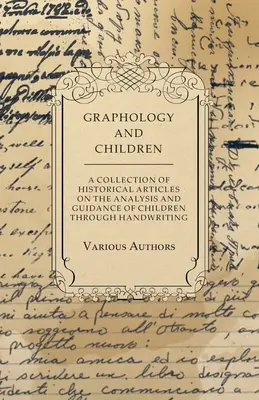 Grafológia a deti - zbierka historických článkov o analýze a usmerňovaní detí prostredníctvom rukopisu - Graphology and Children - A Collection of Historical Articles on the Analysis and Guidance of Children Through Handwriting