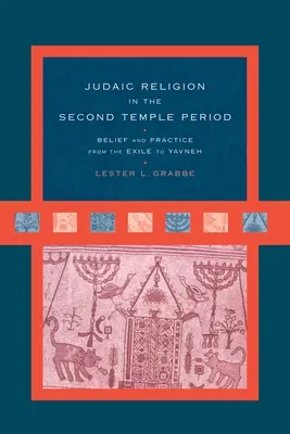 Judaistické náboženstvo v období druhého chrámu: Viera a prax od exilu po Javne - Judaic Religion in the Second Temple Period: Belief and Practice from the Exile to Yavneh