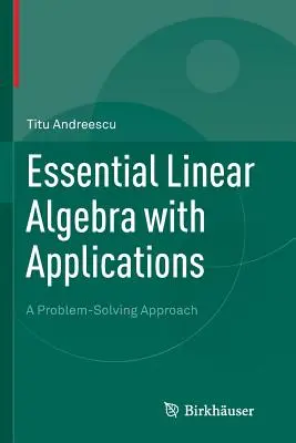 Essential Linear Algebra with Applications: Prístup k riešeniu problémov - Essential Linear Algebra with Applications: A Problem-Solving Approach