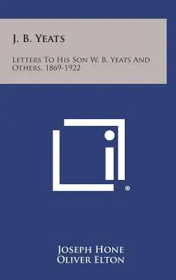 J. B. Yeats: B. Yeatsovi a iným, 1869-1922 - J. B. Yeats: Letters to His Son W. B. Yeats and Others, 1869-1922
