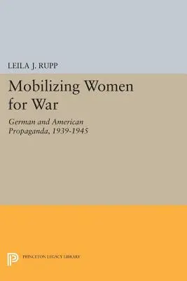 Mobilizovanie žien pre vojnu: nemecká a americká propaganda, 1939-1945 - Mobilizing Women for War: German and American Propaganda, 1939-1945