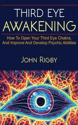 Prebudenie tretieho oka: Tretie oko, techniky na otvorenie tretieho oka, ako posilniť psychické schopnosti a oveľa viac! - Third Eye Awakening: The third eye, techniques to open the third eye, how to enhance psychic abilities, and much more!