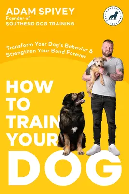 Ako vycvičiť svojho psa: Kniha o výcviku psov: Premeňte správanie svojho psa a navždy posilnite svoje puto - How to Train Your Dog: Transform Your Dog's Behavior and Strengthen Your Bond Forever a Dog Training Book