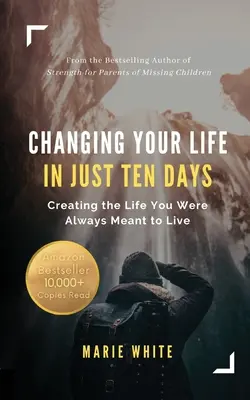 Zmeniť svoj život len za desať dní: Vytvorte si život, ktorý ste vždy mali žiť - Changing Your Life in Just Ten Days: Creating the Life You Were Always Meant to Live