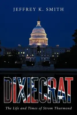 Dixiecrat: Život a doba Stroma Thurmonda - Dixiecrat: The Life and Times of Strom Thurmond