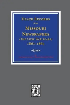 Záznamy o úmrtiach z novín v Missouri, 1861-1865. ( Roky občianskej vojny ) - Death Records from Missouri Newspapers, 1861-1865. ( The Civil War Years )
