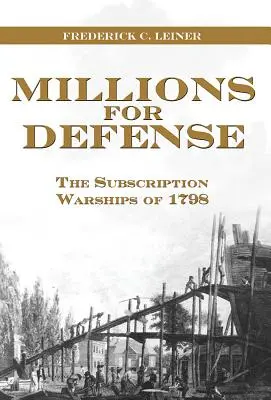 Milióny na obranu: Predplatné vojnových lodí z roku 1798 - Millions for Defense: The Subscription Warships of 1798