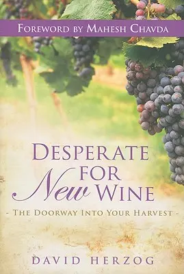Zúfalá túžba po novom víne: Brána do vašej úrody - Desperate for New Wine: The Doorway Into Your Harvest
