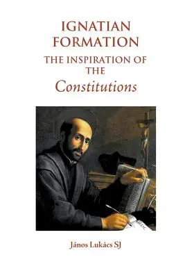 Ignácovská formácia: The Inspiration of the Constitutions - Ignatian Formation: The Inspiration of the Constitutions