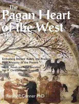 Pohanské srdce Západu: III. zväzok Rituály a špecialisti na rituály, IV. zväzok Christianizácia - The Pagan Heart of the West: Vol. III Rituals and Ritual Specialists, Vol IV Christianisation