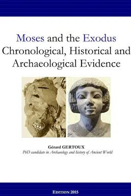 Mojžiš a Exodus Chronologické, historické a archeologické dôkazy - Moses and the Exodus Chronological, Historical and Archaeological Evidence