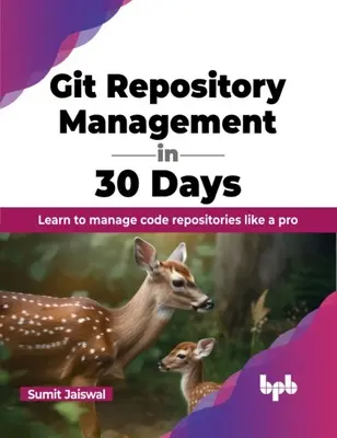 Správa úložiska Git za 30 dní: Naučte sa spravovať úložiská kódu ako profesionál - Git Repository Management in 30 Days: Learn to Manage Code Repositories Like a Pro
