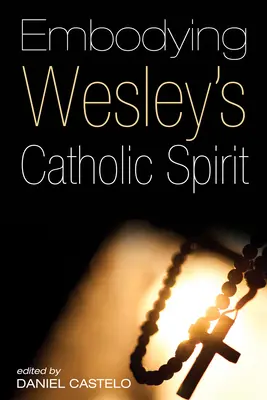 Stelesnenie Wesleyho katolíckeho ducha - Embodying Wesley's Catholic Spirit