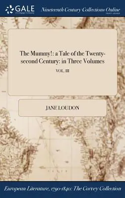 Múmia!: príbeh dvadsiateho druhého storočia: v troch zväzkoch; zv. III - The Mummy!: a Tale of the Twenty-second Century: in Three Volumes; VOL. III