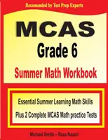 MCAS Grade 6 Summer Math Workbook: Základné letné učebné matematické zručnosti plus dva kompletné cvičné testy z matematiky MCAS - MCAS Grade 6 Summer Math Workbook: Essential Summer Learning Math Skills plus Two Complete MCAS Math Practice Tests
