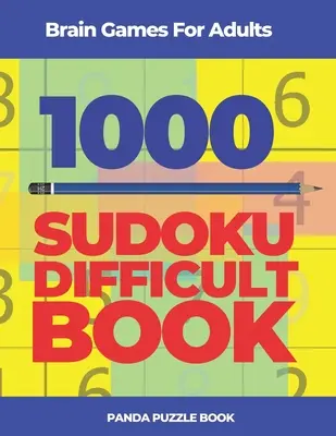 Hry na mozog pre dospelých -1000 Sudoku Náročná kniha: Hádanky na potrápenie mozgu - Brain Games For Adults -1000 Sudoku Difficult Book: Brain Teaser Puzzles