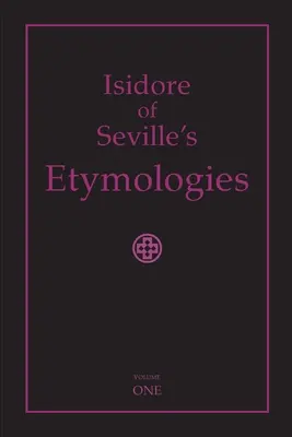 Etymológie Isidora zo Sevilly: Eidimora: Úplný anglický preklad, I. zväzok - Isidore of Seville's Etymologies: Complete English Translation, Volume I