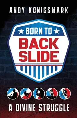 Zrodený na spiatočku: Božský boj - Born to Backslide: A Divine Struggle
