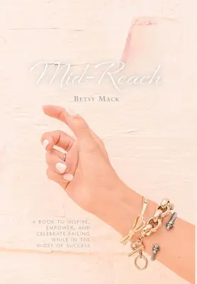 Mid-Reach: Kniha, ktorá inšpiruje, posilňuje a oslavuje zlyhanie uprostred úspechu - Mid-Reach: A book to inspire, empower, and celebrate failing while in the midst of success