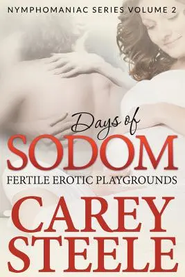 Dni Sodomy: Plodné erotické ihriská ( Nymfomanická séria zväzok 2.) - Days Of Sodom: Fertile Erotic Playgrounds ( Nymphomaniac Series Volume 2.)