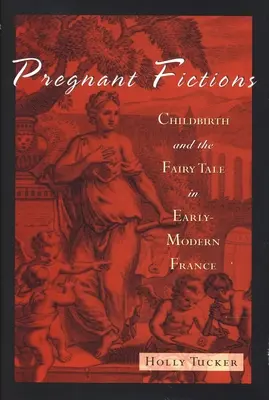 Tehotenské fikcie: Pôrod a rozprávka v ranom novoveku vo Francúzsku - Pregnant Fictions: Childbirth and the Fairy Tale in Early-Modern France
