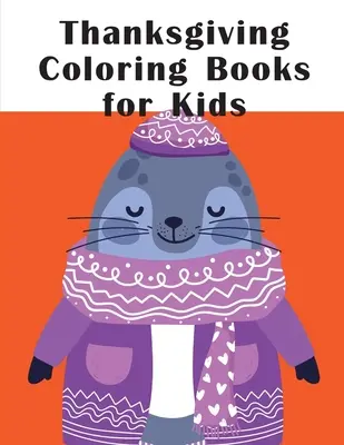 Omaľovánky pre deti: Deň vďakyvzdania: Zábavné obrázkové knihy o zvieratách pre dvojročné deti - Thanksgiving Coloring Books for Kids: Funny animal picture books for 2 year olds