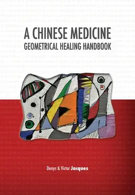 Geometrická príručka čínskej medicíny - A Chinese Medicine Geometrical Healing Handbook