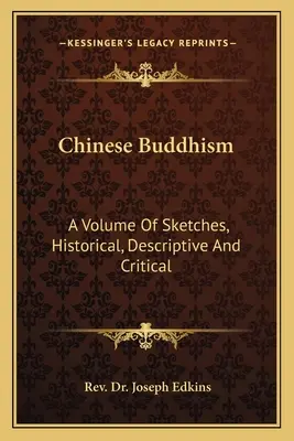 Čínsky budhizmus: A Volume of Sketches, Historical, Descriptive And Critical - Chinese Buddhism: A Volume Of Sketches, Historical, Descriptive And Critical