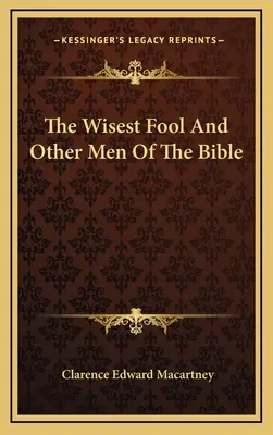 Najmúdrejší blázon a ďalší muži Biblie - The Wisest Fool And Other Men Of The Bible