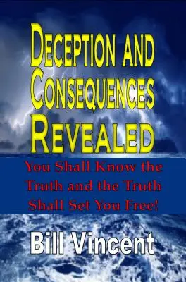 Odhalenie klamstva a dôsledkov: Poznáte pravdu a pravda vás oslobodí - Deception and Consequences Revealed: You Shall Know the Truth and the Truth Shall Set You Free