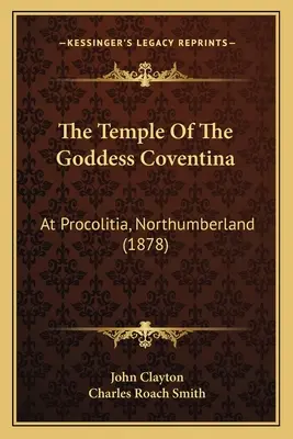 Chrám bohyne Coventiny: V Procolitii, Northumberland (1878) - The Temple Of The Goddess Coventina: At Procolitia, Northumberland (1878)