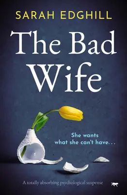 Zlá manželka: Úplne pohlcujúce fyziologické napätie - The Bad Wife: A totally absorbing pyschological suspense