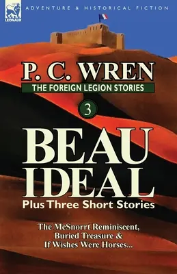 Príbehy cudzineckej légie 3: Beau Geste plus tri poviedky: The McSnorrt Reminiscent, Buried Treasure & If Wishes Were Horses... - The Foreign Legion Stories 3: Beau Ideal Plus Three Short Stories: The McSnorrt Reminiscent, Buried Treasure & If Wishes Were Horses...