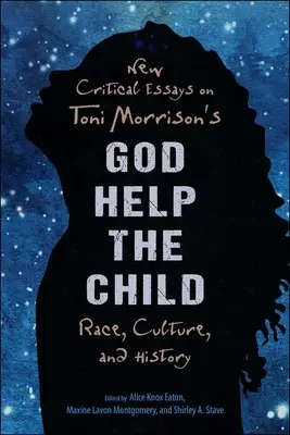 Nové kritické eseje o knihe Toni Morrisonovej Boh pomáhaj dieťaťu: Rasa, kultúra a história - New Critical Essays on Toni Morrison's God Help the Child: Race, Culture, and History