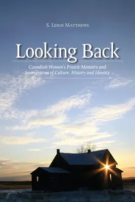 Pohľad späť: Memoáre kanadských žien z prérie a priesečníky kultúry, histórie a identity - Looking Back: Canadian Women's Prairie Memoirs and Intersections of Culture, History, and Identity