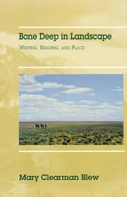 Bone Deep in Landscape, Volume 5: Writing, Reading, and Place (Hlboko v krajine, 5. zväzok: Písanie, čítanie a miesto) - Bone Deep in Landscape, Volume 5: Writing, Reading, and Place