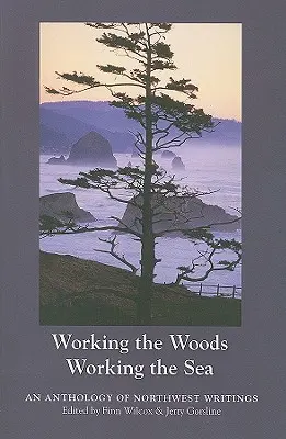 Working the Woods, Working the Sea (Práca v lese, práca na mori): An Anthology of Northwest Writing (Antológia severozápadnej spisby) - Working the Woods, Working the Sea: An Anthology of Northwest Writing