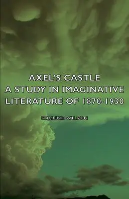Axelov zámok - štúdia o imaginatívnej literatúre 1870 - 1930 - Axel's Castle - A Study in Imaginative Literature of 1870-1930